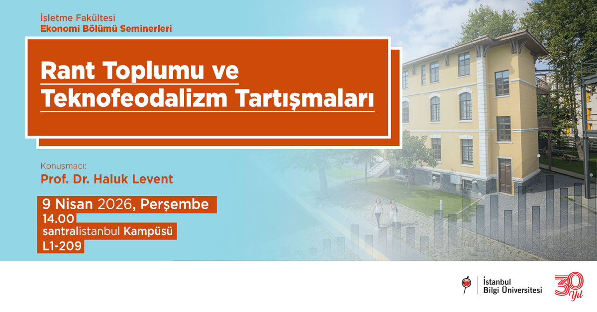 İşletme Fakültesi Ekonomi Bölümü Seminerleri - Rant Toplumu ve Teknofeodalizm Tartışmaları