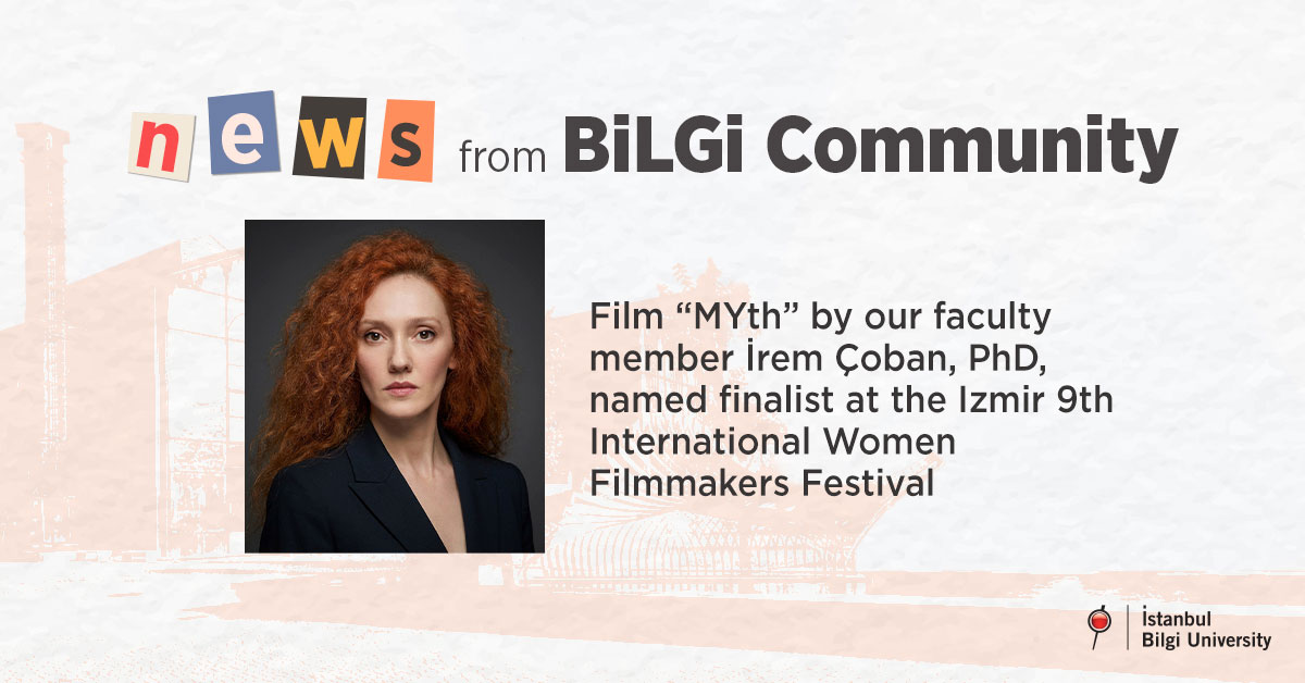 Film “MYth” by our faculty member İrem Çoban, PhD, named finalist at the Izmir 9th International Women Filmmakers Festival