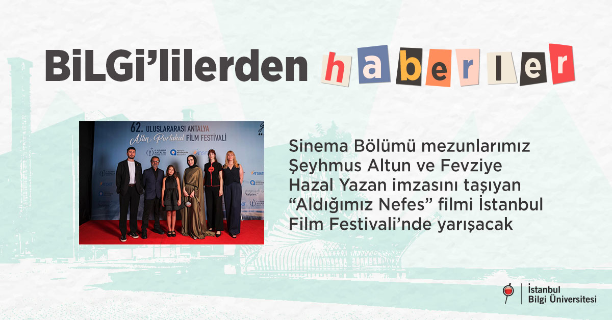 Sinema Bölümü mezunlarımızın imzasını taşıyan “Aldığımız Nefes” İstanbul Film Festivali’nde