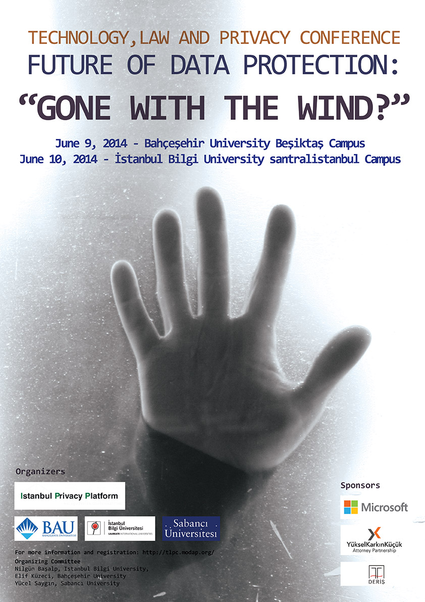 Technology, Law, and Privacy Conference, Future of Data Protection: Gone With the Wind? 9 Haziran 2014, İstanbul Bilgi Üniversitesi, Bahçeşehir Üniversitesi ve Sabancı Üniversitesi’nin ortak etkinliği olarak düzenlenmiştir.